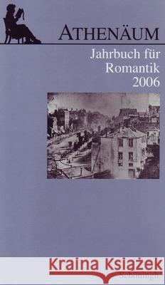 Athenäum Jahrbuch Für Romantik: 16. Jahrgang 2006 Oesterle, Günter 9783506756848 Schöningh