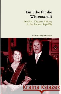 Ein Erbe Für Die Wissenschaft: Die Fritz Thyssen Stiftung in Der Bonner Republik. 2., Durchgesehene Auflage Hockerts, Hans Günter 9783506760166