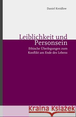 Leiblichkeit Und Personsein: Ethische Überlegungen Zum Konflikt Am Ende Des Lebens Kreidlow, Daniel 9783506760210 Verlag Ferdinand Schoeningh