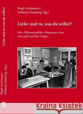 Liebe Und Tu, Was Du Willst?: Die Pillenenzyklika Humanae Vitae Von 1968 Und Ihre Folgen Aschmann, Birgit 9783506760227 Verlag Ferdinand Schoeningh