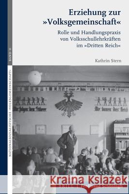 Erziehung Zur 'Volksgemeinschaft': Volksschullehrkrafte Im Dritten Reich Stern, Kathrin 9783506760272 Brill Schoningh