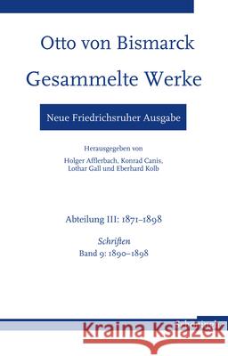 Otto Von Bismarck Gesammelte Werke - Neue Friedrichsruher Ausgabe: Abteilung III: 1871-1898, Band 9 1890-1898 Hopp, Andrea 9783506760432 Brill (JL)