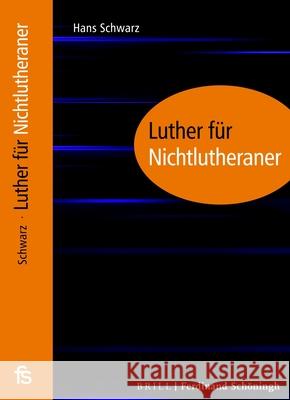 Luther Für Nichtlutheraner Schwarz, Hans 9783506760548 Verlag Ferdinand Schoeningh