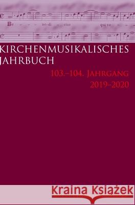 Kirchenmusikalisches Jahrbuch - 103 Und 104 Jahrgang 2019/2020 Ulrich Konrad 9783506760630