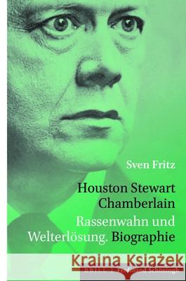 Houston Stewart Chamberlain: Rassenwahn Und Welterlösung. Biographie Fritz, Sven 9783506760678 Brill Schoningh
