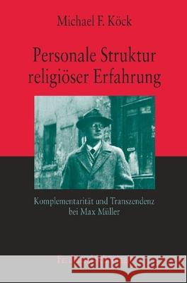 Personale Struktur Religiöser Erfahrung: Komplementarität Und Transzendenz Bei Max Müller Köck, Michael F. 9783506764850 Brill Schoningh