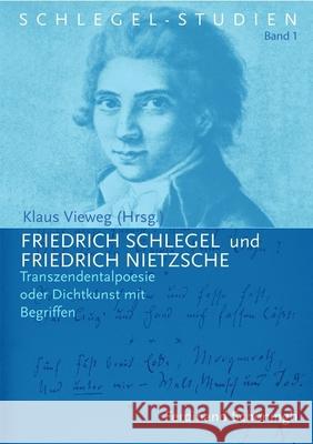 Friedrich Schlegel Und Friedrich Nietzsche: Transzendentalpoesie Oder Dichtkunst Mit Begriffen Vieweg, Klaus 9783506764935