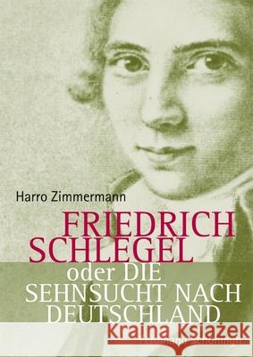 Friedrich Schlegel Oder Die Sehnsucht Nach Deutschland Zimmermann, Harro 9783506767172 Schöningh