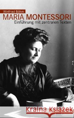 Maria Montessori: Einführung Mit Zentralen Texten Böhm, Winfried 9783506767608