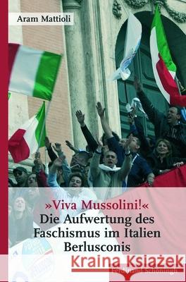 »Viva Mussolini«: Die Aufwertung Des Faschismus Im Italien Berlusconis Mattioli, Aram 9783506769121 Schöningh