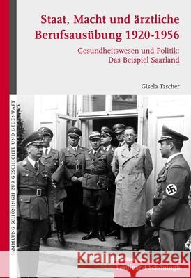 Staat, Macht Und Ärztliche Berufsausübung 1920-1956: Gesundheitswesen Und Politik: Das Beispiel Saarland Tascher, Gisela 9783506769206 Schöningh