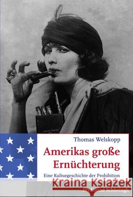 Amerikas Große Ernüchterung: Eine Kulturgeschichte Der Prohibition Welskopp, Thomas 9783506770264