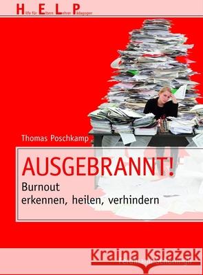 Ausgebrannt!: Burnout Erkennen, Heilen, Verhindern Poschkamp, Thomas 9783506772015 Schöningh