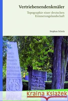 Vertriebenendenkmäler: Topographie Einer Deutschen Erinnerungslandschaft Scholz, Stephan 9783506772640 Schöningh