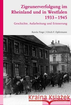 Zigeunerverfolgung Im Rheinland Und in Westfalen 1933-1945: Geschichte, Aufarbeitung Und Erinnerung Fings, Karola 9783506773562 Schöningh