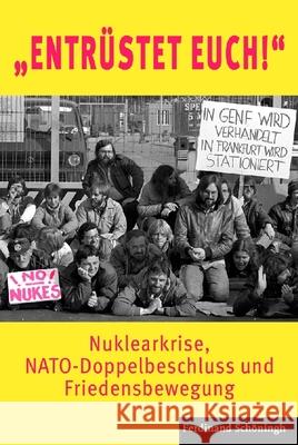 Entrüstet Euch!: Nuklearkrise, Nato-Doppelbeschluss Und Friedensbewegung Gassert, Philipp 9783506773852 Schöningh