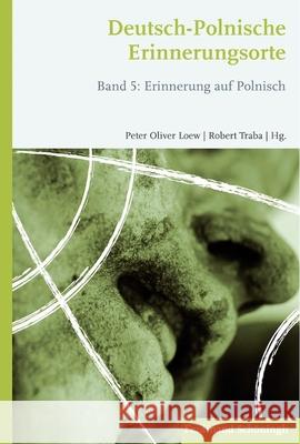 Deutsch-Polnische Erinnerungsorte: Band 5: Erinnerung Auf Polnisch Loew, Peter Oliver 9783506774194