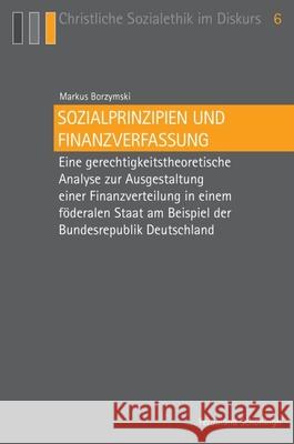 Sozialprinzipien Und Finanzverfassung: Eine Gerechtigkeitstheoretische Analyse Zur Ausgestaltung Einer Finanzverteilung in Einem Föderalen Staat Am Be Borzymski, Markus 9783506774774 Schöningh