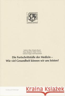 Die Fortschrittsfalle Der Medizin - Wie Viel Gesundheit Können Wir Uns Leisten? Staufenbiel, Rolf 9783506776082