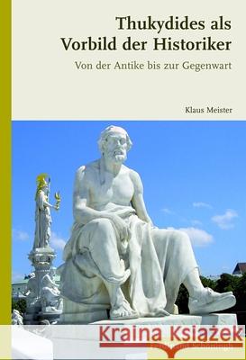 Thukydides ALS Vorbild Der Historiker: Von Der Antike Bis Zur Gegenwart Meister, Klaus 9783506776792 Schöningh
