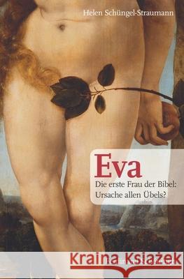 Eva: Die Erste Frau Der Bibel: Ursache Allen Übels? Schüngel-Straumann, Helen 9783506777935