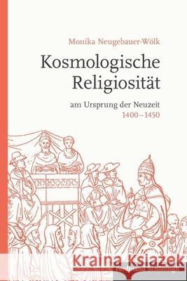 Kosmologische Religiosität Am Ursprung Der Neuzeit 1400-1450 Neugebauer-Wölk, Monika 9783506778611