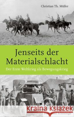 Jenseits Der Materialschlacht: Der Erste Weltkrieg ALS Bewegungskrieg Müller, Christian Th 9783506778703