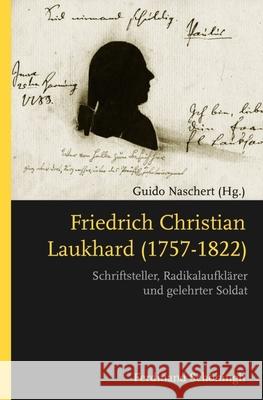 Friedrich Christian Laukhard (1757-1822): Schriftsteller, Radikalaufklärer Und Gelehrter Soldat Naschert, Guido 9783506779670