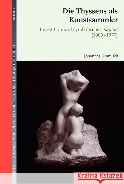 Die Thyssens als Kunstsammler : Investition und symbolisches Kapital (1900-1970) Gramlich, Johannes 9783506779816 Schöningh