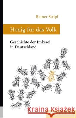 Honig Für Das Volk: Geschichte Der Imkerei in Deutschland Stripf, Rainer 9783506780089 Schöningh