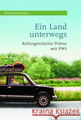 Ein Land Unterwegs: Kulturgeschichte Polens Seit 1945 Krzoska, Markus 9783506780850