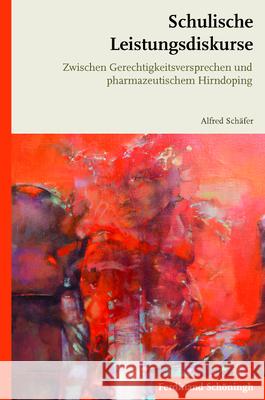 Schulische Leistungsdiskurse: Zwischen Gerechtigkeitsversprechen Und Pharmazeutischem Hirndoping Schäfer, Alfred 9783506782168