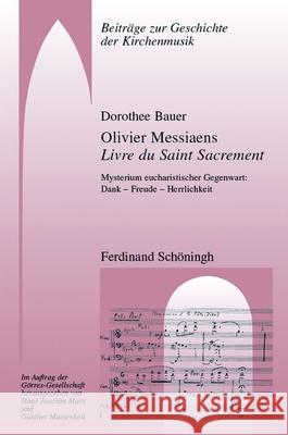 Olivier Messiaens Livre Du Saint Sacrement: Mysterium Eucharistischer Gegenwart: Dank - Freude - Herrlichkeit Bauer, Dorothee 9783506782199 Schöningh