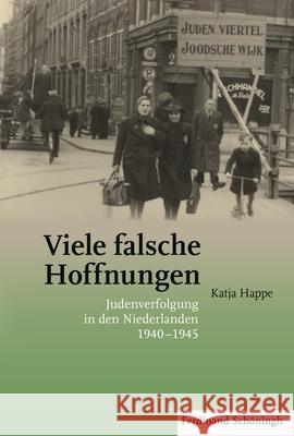 Viele Falsche Hoffnungen: Judenverfolgung in Den Niederlanden 1940-1945 Happe, Katja 9783506784247 Schöningh