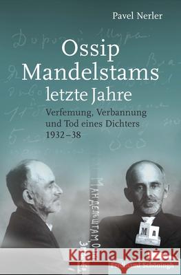 Ossip Mandelstams Letzte Jahre: Verfemung, Verbannung Und Tod Eines Dichters 1932-38 Nerler (Polian), Pavel 9783506785305 Schöningh