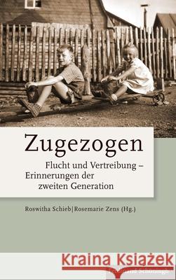 Zugezogen: Flucht Und Vertreibung - Erinnerungen Der Zweiten Generation Zens, Rosemarie 9783506785701