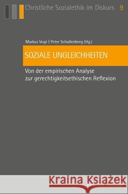 Soziale Ungleichheiten: Von Der Empirischen Analyse Zur Gerechtigkeitsethischen Reflexion Vogt, Markus 9783506785824