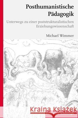 Posthumanistische Pädagogik: Unterwegs Zu Einer Poststrukturalistischen Erziehungswissenschaft Wimmer, Michael 9783506786159 Schöningh