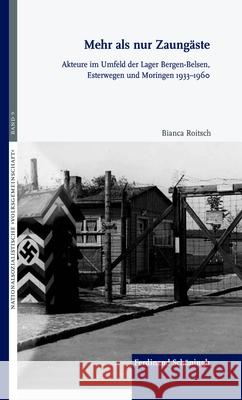 Mehr ALS Nur Zaungäste: Akteure Im Umfeld Der Lager Bergen-Belsen, Esterwegen Und Moringen 1933-1960 Roitsch, Bianca 9783506786494 Schöningh