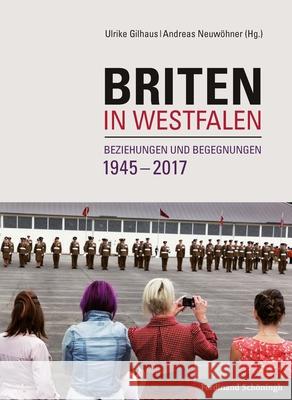 Briten in Westfalen: Beziehungen Und Begegnungen 1945-2017 Gilhaus, Ulrike 9783506786982 Schöningh