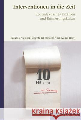 Interventionen in Die Zeit: Kontrafaktisches Erzählen Und Erinnerungskultur Nicolosi, Riccardo 9783506787330