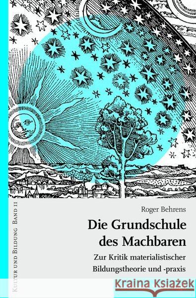 Die Grundschule des Machbaren: Zur Kritik materialistischer Bildungstheorie und -praxis Roger Behrens 9783506787965