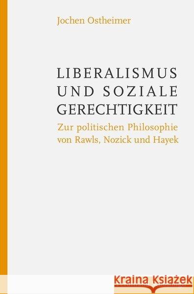 Liberalismus Und Soziale Gerechtigkeit: Zur Politischen Philosophie Von Rawls, Nozick Und Hayek Ostheimer, Jochen 9783506787972