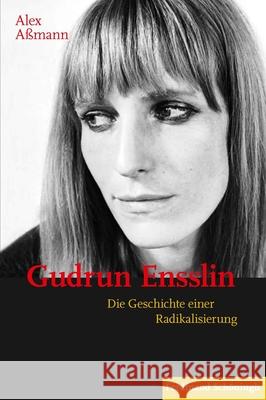 Gudrun Ensslin: Die Geschichte Einer Radikalisierung Aßmann, Alex 9783506788481