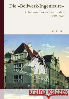 Die »Bollwerk-Ingenieure«: Technikwissenschaft in Breslau 1900-1945 Kranich, Kai 9783506788702 Schöningh