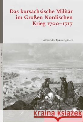 Das Kursächsische Militär Im Großen Nordischen Krieg 1700-1717 Querengässer, Alexander 9783506788719 Schöningh