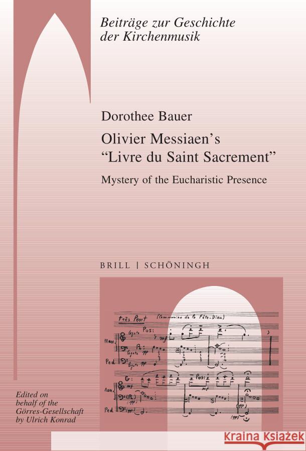 Olivier Messiaen’s “Livre du Saint Sacrement”: Mystery of the Eucharistic Presence Dorothee Bauer 9783506790170