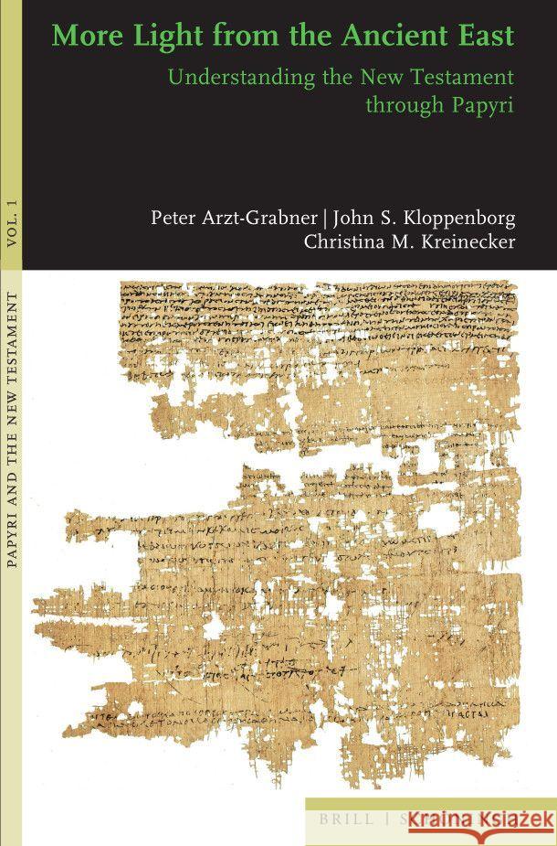 More Light from the Ancient East: Understanding the New Testament through Papyri Christina M. Kreinecker, John S. Kloppenborg, Peter Arzt-Grabner 9783506790415 Brill (JL)