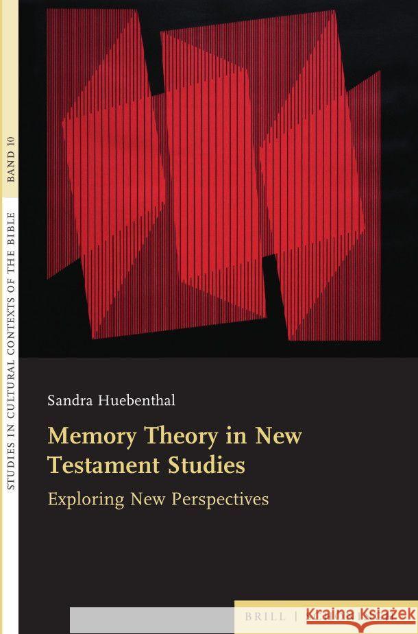 Memory Theory in New Testament Studies: Exploring New Perspectives Sandra Huebenthal 9783506790811