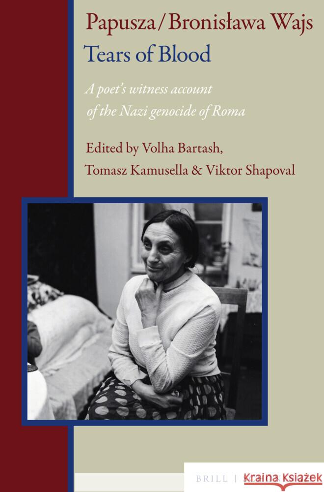 Papusza / Bronislawa Wajs. Tears of Blood: A Poet's Witness Account of the Nazi Genocide of Roma Volha Bartash Tomasz Kamusella Viktor Shapoval 9783506791313